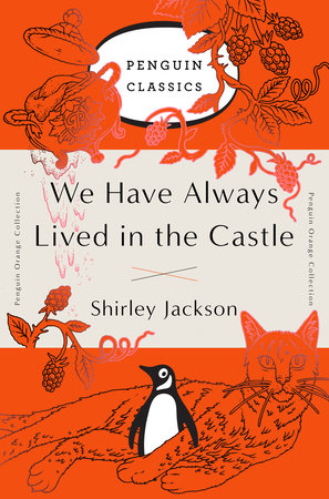 Penguin Orange Collection cover of Shirley Jackson's We Have Always Lived in the Castle. Cover is orange and white and features an illustration of a cat with its legs wrapped in front of the Penguin logo.
