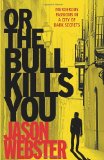 Or the Bull Kills You by Jason Webster