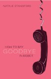 How To Say Goodbye In Robot by Natalie Standiford
