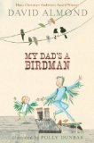 My Dad's A Birdman by David Almond, Polly Dunbar