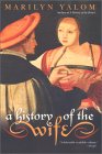 The History of The Wife by Marilyn Yalom