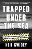 Trapped Under the Sea by Neil Swidey
