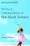 The True and Outstanding Adventures of The Hunt Sisters by Elisabeth Robinson