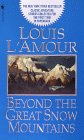 Beyond The Great Snow Mountains by Louis L'Amour