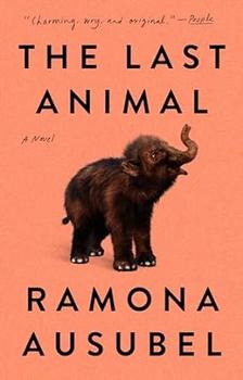The Last Animal by Ramona Ausubel
