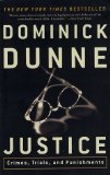 Justice - Crimes, Trials, and Punishments by Dominick Dunne