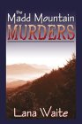 The Madd Mountain Murders by Lana Waite