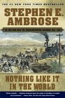 Nothing Like It In The World by Stephen Ambrose