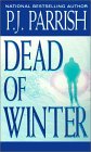 Dead of Winter by P.J. Parrish