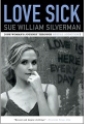 Love Sick: One Woman's Journey through Sexual Addiction by Sue William Silverman