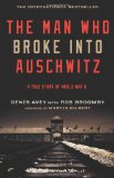 The Man Who Broke Into Auschwitz