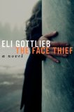 The Face Thief by Eli Gottlieb