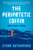 The Peripatetic Coffin and Other Stories by Ethan Rutherford