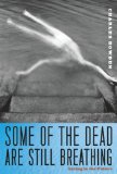 Some of the Dead Are Still Breathing by Charles Bowden