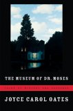 The Museum of Dr. Moses by Joyce Carol Oates