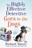 The Highly Effective Detective Goes to the Dogs by Richard Yancey