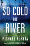 So Cold the River by Michael Koryta