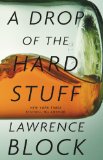 A Drop of the Hard Stuff by Lawrence Block