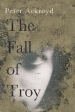 The Fall of Troy by Peter Ackroyd