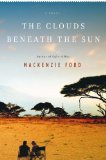 The Clouds Beneath the Sun by Mackenzie Ford