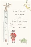 The Tower, The Zoo, and The Tortoise by Julia Stuart