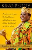 King Peggy: An American Secretary, Her Royal Destiny, and the Inspiring Story of How She Changed an African Village