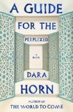 A Guide for the Perplexed by Dara Horn