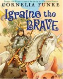 Igraine The Brave by Cornelia Funke