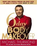 The 6-Day Body Makeover by Michael Thurman