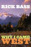 Why I Came West by Rick Bass