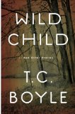 Wild Child by T.C. Boyle