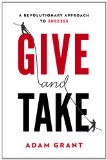 Give and Take by Adam M. Grant Ph.D.