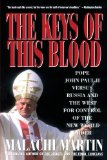 The Keys of This Blood: Pope John Paul II Versus Russia and the West for Control over the New World Order