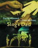 Slog's Dad by David Almond & Dave McKean