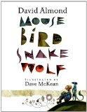 Mouse Bird Snake Wolf by David Almond, Dave McKean (illustrator)