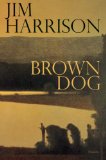 Brown Dog by Jim Harrison