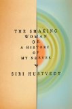 The Shaking Woman or A History of My Nerves by Siri Hustvedt