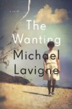 The Wanting by Michael Lavigne