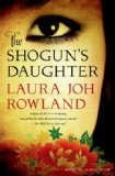 The Shogun's Daughter by Laura Joh Rowland