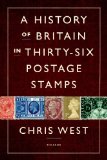 A History of Britain in Thirty-six Postage Stamps by Chris West