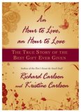 An Hour to Live, an Hour to Love by Richard Carlson, Kristine Carlson