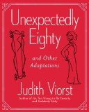 Unexpectedly Eighty by Judith Viorst