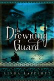The Drowning Guard by Linda Lafferty