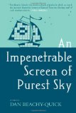 An Impenetrable Screen of Purest Sky by Dan Beachy-Quick