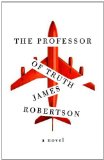 The Professor of Truth by James Robertson
