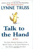 Talk to the Hand : The Utter Bloody Rudeness of the World Today by Lynn Truss