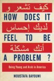 How Does It Feel to Be a Problem? by Moustafa Bayoumi