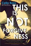 This Is Not Forgiveness by Celia Rees