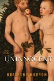 The Uninnocent by Bradford Morrow
