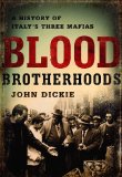 Blood Brotherhoods by John Dickie